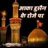 Aaqa Hussain Ke Roze Par